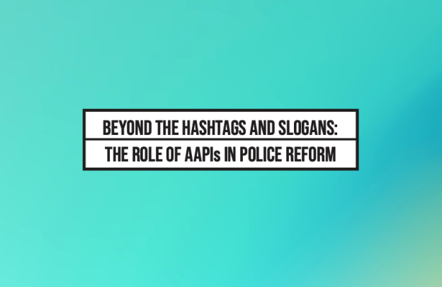 Report Cover reading "Beyond the Hashtags and Slogans: The Role of AAPIs in Police Reform"