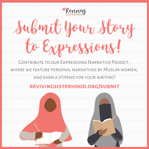 A call for blog submissions from Reviving SIsterhood, calling for Muslim women to contribute to the Expressions Narrative Project.