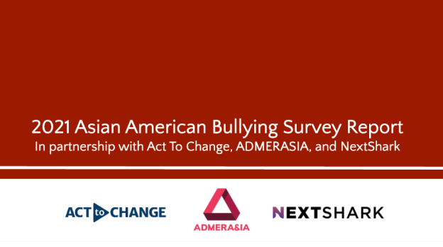 The cover for the 2021 Asian American Bullying Survey Report with logos from Act to Change, NextShark, and ADMERASIA